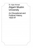 Aligarh Muslim University: An Educational and Political History, 1920-47