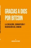 Gracias a Dios por Bitcoin: La creación, corrupción y redención del dinero