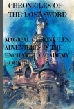“CHRONICLES OF THE LOST SWORD”: MAGIC CHRONICLES, ADVENTURES IN THE ENCHANTED ACADEMY - BOOK II 