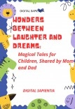 "WONDERS BETWEEN LAUGHTER AND DREAMS: MAGICAL STORIES FOR CHILDREN'S DAY, SHARED BY DAD AND MOM"