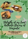 Delicacies of my land: Authentic Flavors of Venezuela