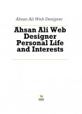 Ahsan Ali Web Designer Personal Life and Interests